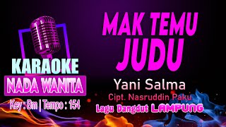 Mak Temu Judu (Yani Salma) Karaoke Nada WANITA / Cewek || Lagu Dangdut Lampung Cipt. Nasruddin Paku