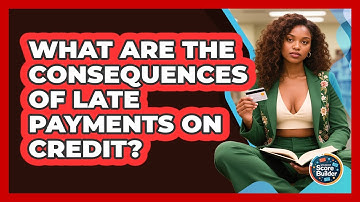 What Are The Consequences Of Late Payments On Credit? - Student Score Builder