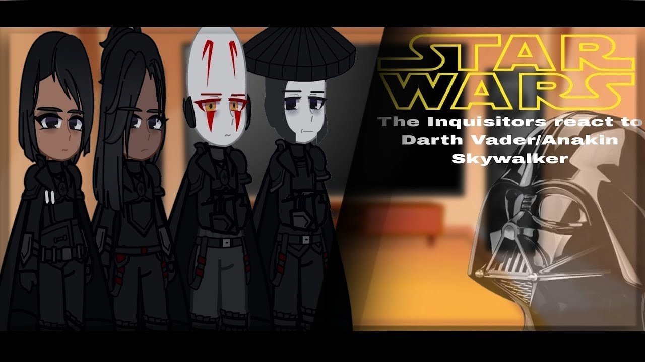 The Inquisitors react to Darth Vader/Anakin Skywalker ||STAR WARS|| [2/?]
