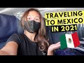 HOW I TRAVELED to MEXICO in 2021 (things you need to know before you go)