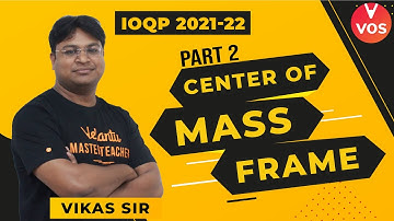 NSEP 2021-22 | CENTER OF MASS FRAME | Part-2 | Physics Olympiad Preparation | NSEP Exam | Vikas Sir