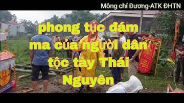 phong tục đám ma của người dân tày ,định hóa Thái Nguyên 30/05/2022