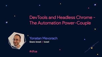 DevTools and Headless Chrome - The Automation Power Couple – Yonatan Mevorach
