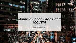 Manusia Bodoh - Ada Band (COVER) by Beatrice Okta