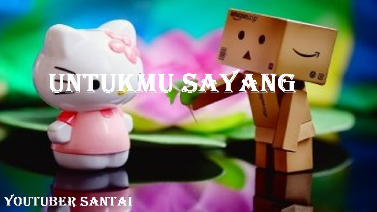 Lagu Untukmu Sayang Bikin Terharu Baper Versi Danbo YouTube