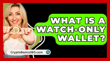 What Is a Watch-Only Wallet? - CryptoBasics360.com