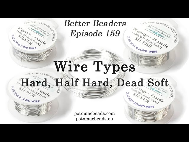 Wire Types: Hard, Half Hard, Dead Soft - Better Beaders Episode by  PotomacBeads 