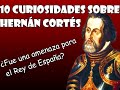 10 Curiosidades sobre Hernán Cortés