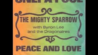 The Mighty Sparrow With Byron Lee And The Dragonaires  Only A Fool