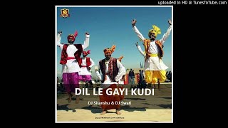 Dil Le Gayi Kudi (Bouncy Dhol Remix) - DJ Sitanshu & DJ Swati