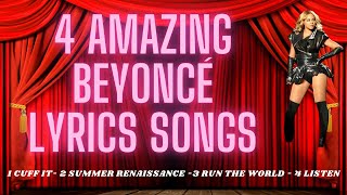 4 amazing Beyoncé Lyrics songs- 1 CUFF IT- 2 SUMMER RENAISSANCE -3 RUN THE WORLD - 4 LISTEN