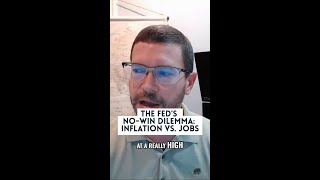 The Fed&#39;s No-Win Dilemma: Inflation vs. Jobs