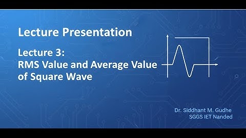 Lecture 3: RMS and Average Value of Square Waves