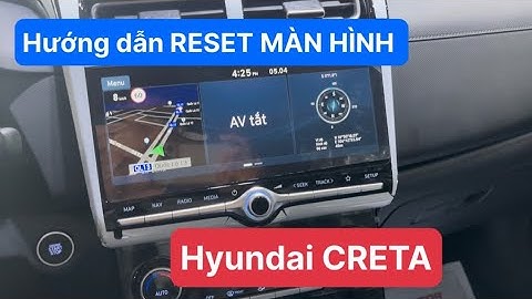 Hướng Dẫn RESET MÀN HÌNH hyundai CRETA