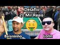 Lorin x Baianinho , 20 mil reais o Desafio!