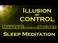 Illusion of Control ~ Manifest with this Secret ~ Sleep Meditation