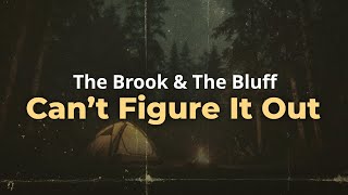 The Brook & The Bluff - Can’t Figure It Out (Lyrics)