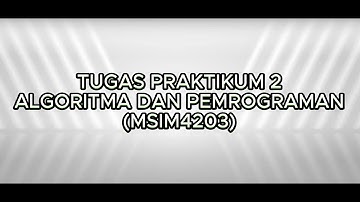 Tugas Praktikum 2 - Algoritma dan Pemrograman (MSIM4203) | NUR AMALI HISYAM (049574804)