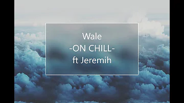 Wale-ON CHILL ft Jeremih