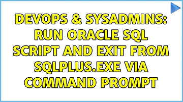 DevOps & SysAdmins: Run Oracle SQL script and exit from sqlplus.exe via command prompt