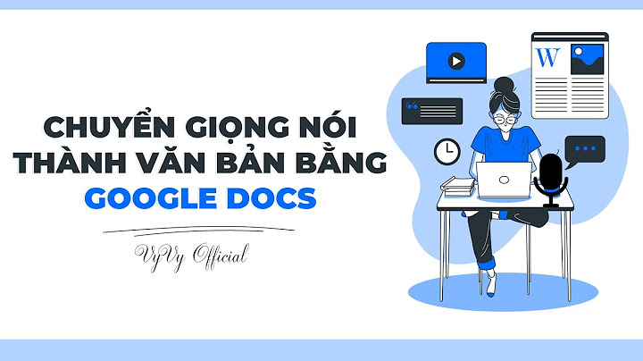 Chuyênr giọng nói thành văn bản trong docs google