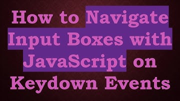 How to Navigate Input Boxes with JavaScript on Keydown Events