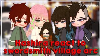 Hashiras react to swordsmith village arc (1)||demon slayer/kny||credits on description||by:kreyyluvv