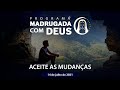 COMO REALIZAR A MUDANÇA INTERIOR? | Madrugada com Deus