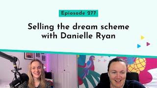 Selling the dream scheme with Danielle Ryan