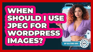 When Should I Use JPEG For WordPress Images?