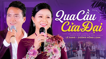 Qua Cầu Cửa Đại - Lê Sang & Dương Hồng Loan | Song Ca Nam Nữ Mới Nhất 2022