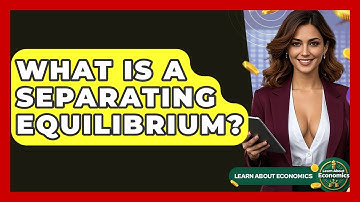 What Is A Separating Equilibrium? - Learn About Economics