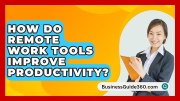 How Do Remote Work Tools Improve Productivity? - BusinessGuide360.com