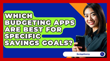 Which Budgeting Apps Are Best For Specific Savings Goals? - Be App Savvy