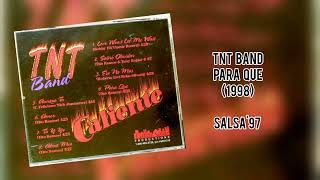 TNT BAND FT TONY ROJAS - PARA QUE - 1998 (LUIS SALSA)