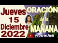 oración de la mañana del dia jueves 15 de diciembre del 2022