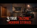 3 TRUE ALONE HORROR STORIES