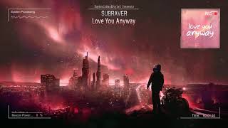 Vignette de la vidéo "Subraver - Love You Anyway [Free Release]"