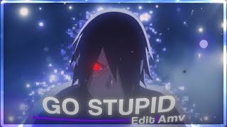 Go Stupid 😯 | Sasuke Uchiha [Edit\/AMV]! (+ Project File)