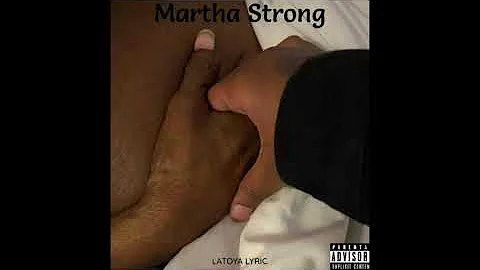 "Martha Strong" Latoya Lyric