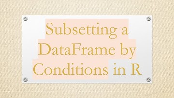 Subsetting a DataFrame by Conditions in R