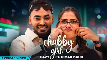 Chubby Girl | Lyrical Video | Davy | Simar Kaur | Gur Sidhu | Pranjal D | Latest Punjabi Songs 2023