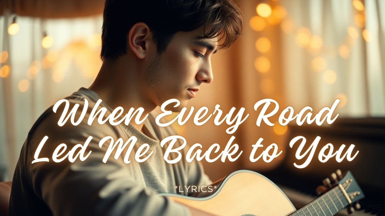 When Every Road Led Me Back to You | Heartfelt Romantic Love Ballad ✨