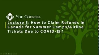 Lecture 5: How to Claim Refunds in Canada for Summer Camps/Airline Tickets Due to COVID-19?