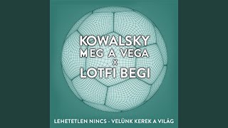 Video thumbnail of "Kowalsky meg a Vega - Lehetetlen Nincs (Velünk Kerek A Világ)"