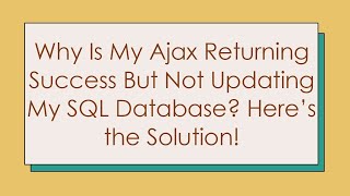 Why Is My Ajax Returning Success But Not Updating My SQL Database? Here’s the Solution!