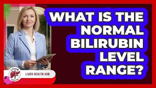 What Is The Normal Bilirubin Level Range?