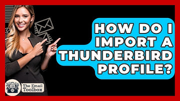 How Do I Import A Thunderbird Profile? - TheEmailToolbox.com
