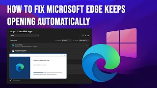 How to Fix Microsoft Edge Keeps Opening Automatically - SOLVED!