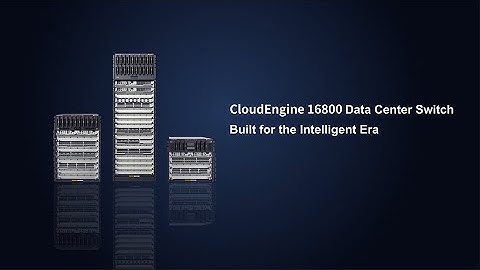 Huawei CloudEngine 16800: Data Center Switch Built for the Intelligent Era